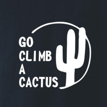 Go climb a cactus Go climb a cactus