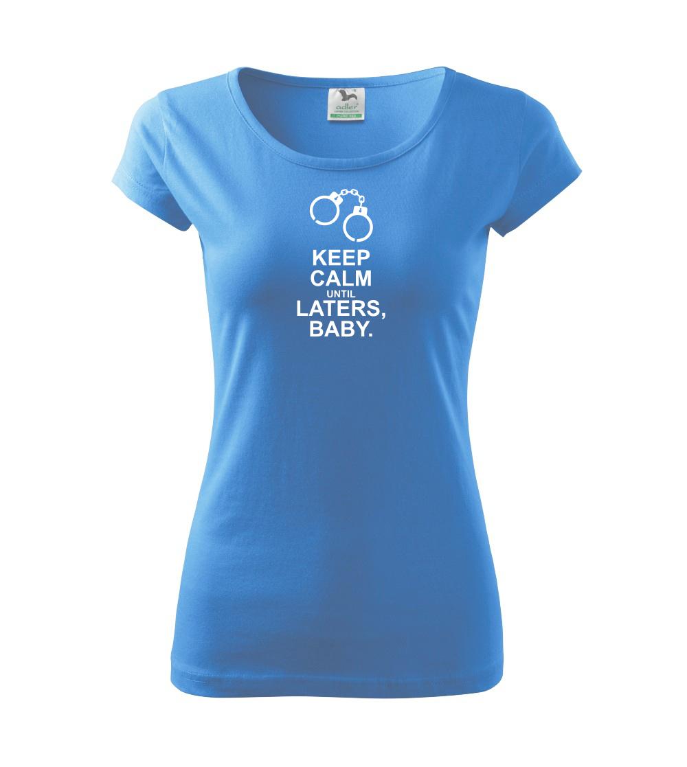 Filmové tričká - Keep calm until laters baby - Dámske tričko Pure