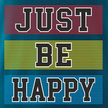 Just be happy Just be happy