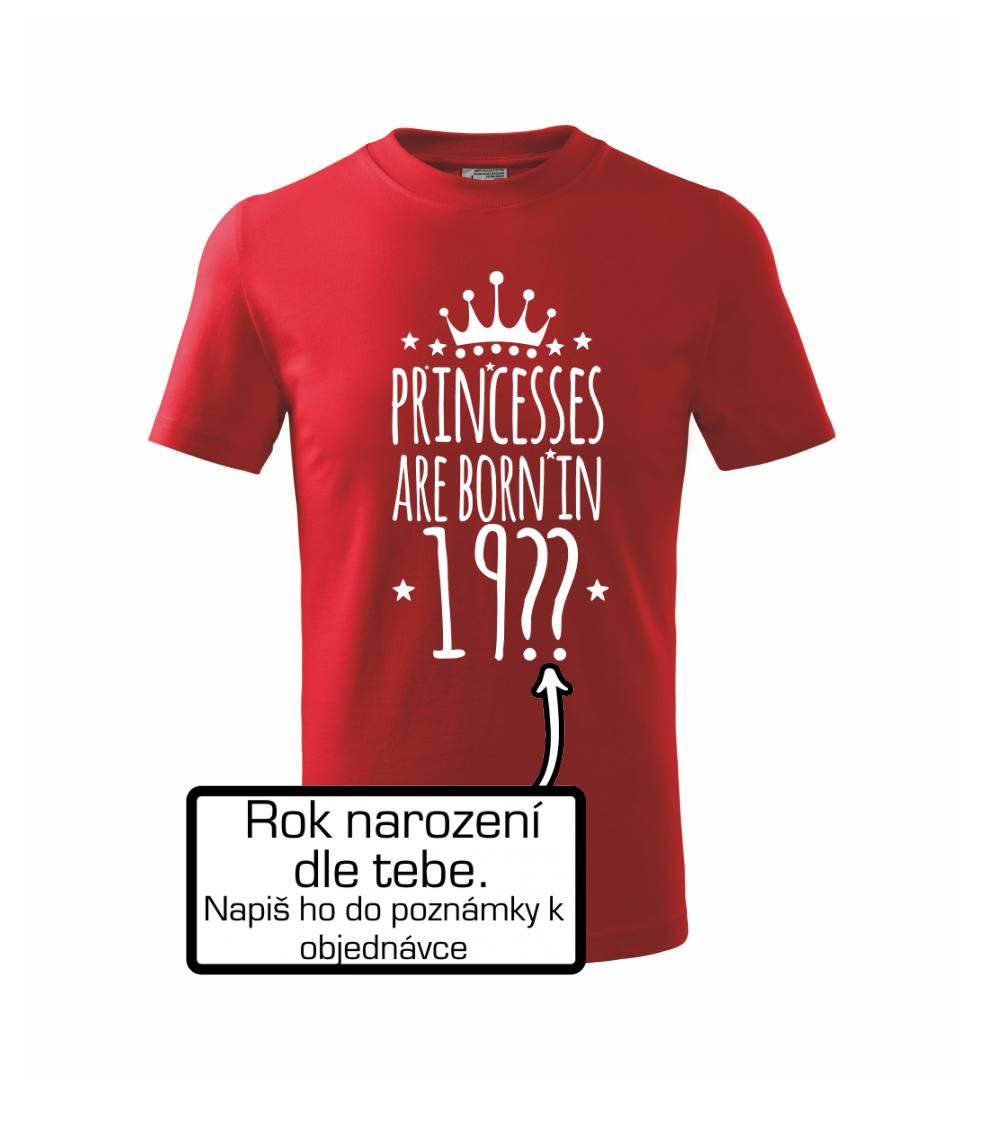 Tričká k narodeninám - Princesses are born in (vlastný nápis - rok narodenia) - Tričko detské bavlnené