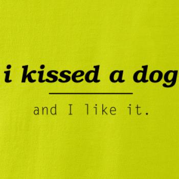 I kissed a dog and i like it