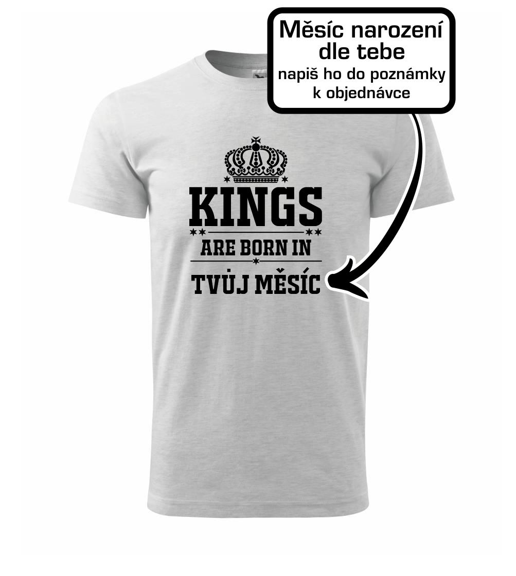 Kings are born in (vlastný nápis mesiac narodenia) Kings are born in (vlastný nápis mesiac narodenia)