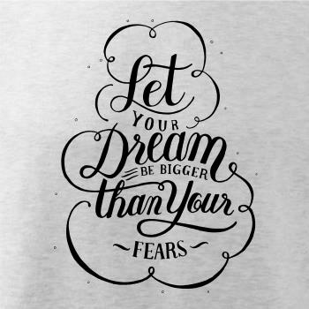 Let your dream bigger