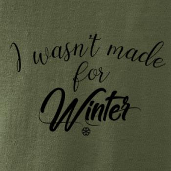 I wasnt make for a winter I wasnt make for a winter