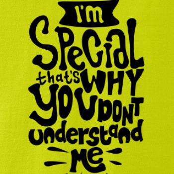 Im special thats why you dont understand me
