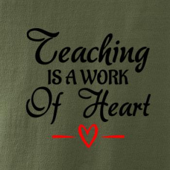 Teaching is a work of heart Teaching is a work of heart