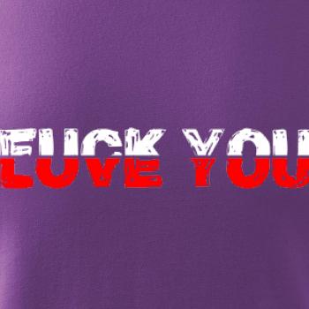 Love you fuck you
