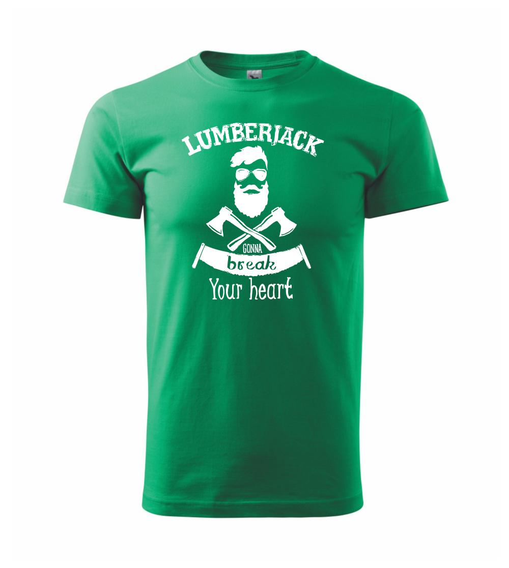 Lumberjack gonna break your hearth Lumberjack gonna break your hearth