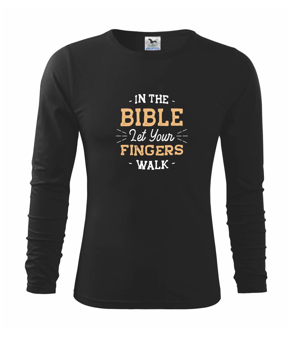 In the Bible let your fingers walk - Tričko detské Long Sleeve