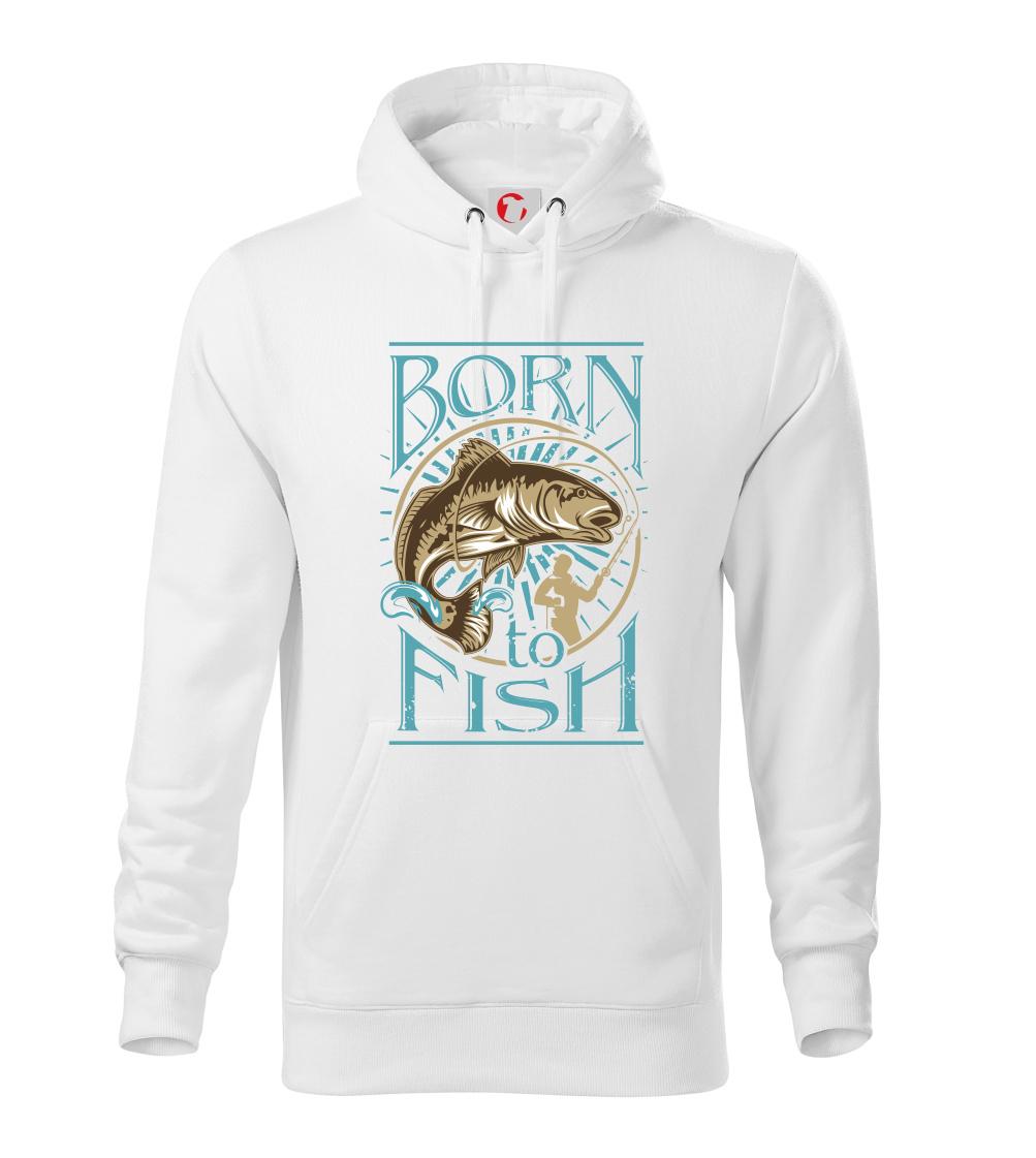 Born to fish Born to fish