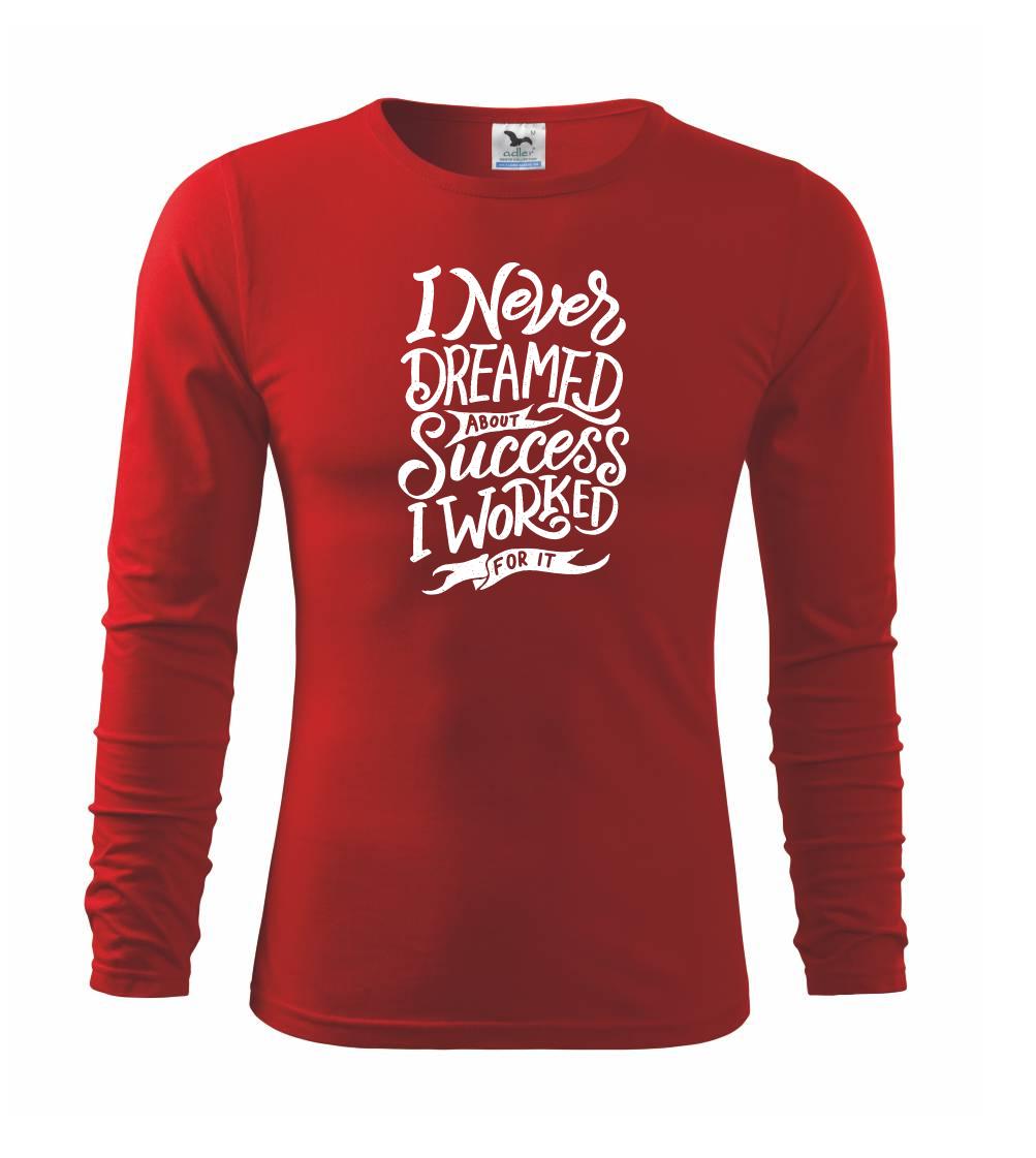 Ostatné nápisy - I Never Dreamed About Success, I Worked For it - Tričko detské Long Sleeve