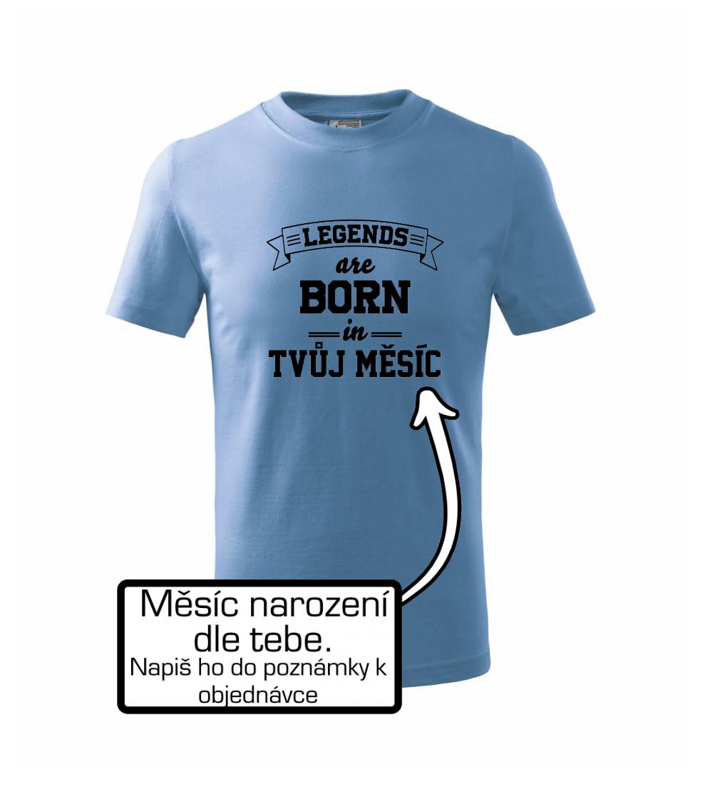 Legends are born in (Tvoj mesiac narodenia) Legends are born in (Tvoj mesiac narodenia)
