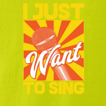 I Just Want to Sing I Just Want to Sing