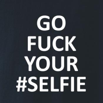 Go fuck your selfie