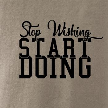 Stop Wishing Start Doing Stop Wishing Start Doing