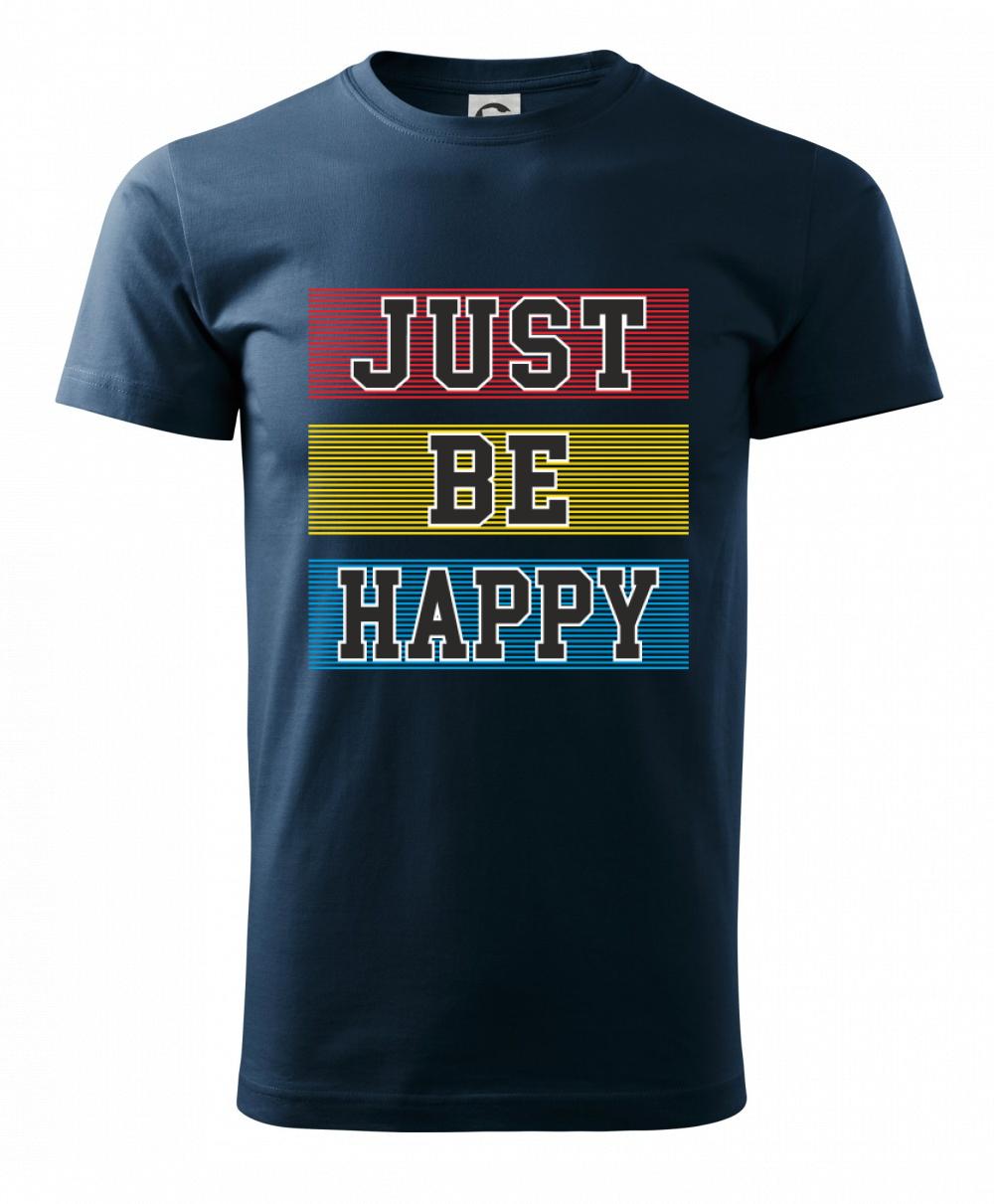 Just be happy Just be happy