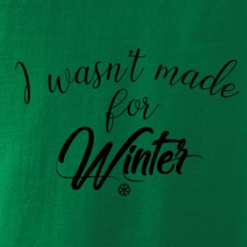 I wasnt make for a winter I wasnt make for a winter