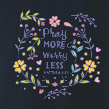 Pray more worry less