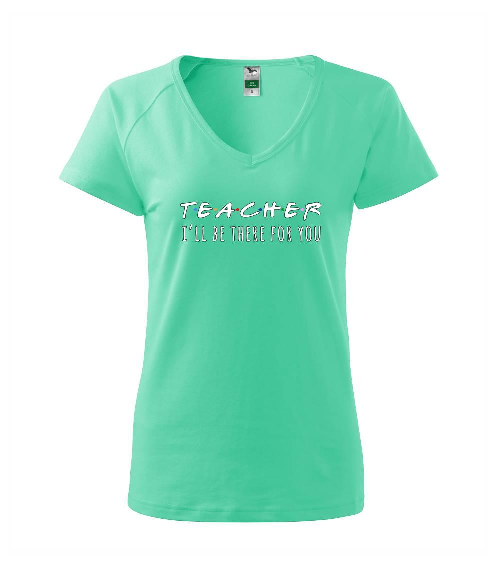 Teacher i'll be there for you Teacher i'll be there for you