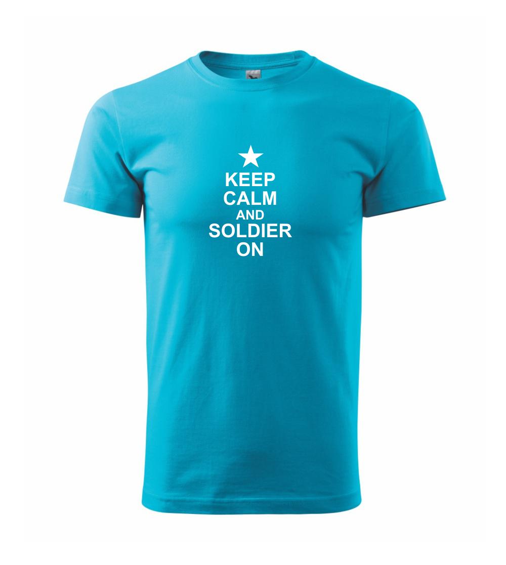 Keep calm and soldier on Keep calm and soldier on