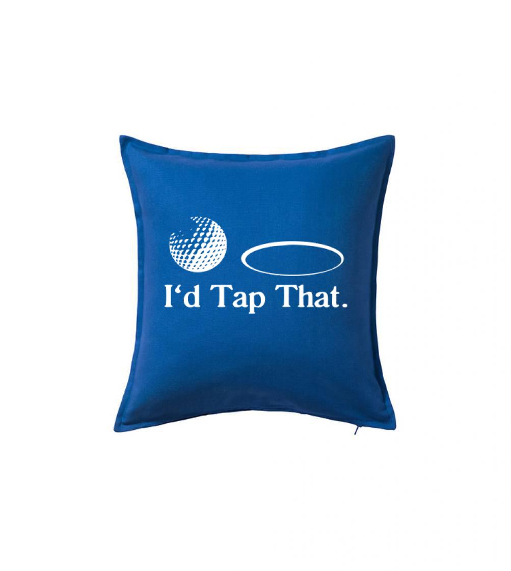 Tričká na golf - Golf - I'd tap that - Vankúš 50x50