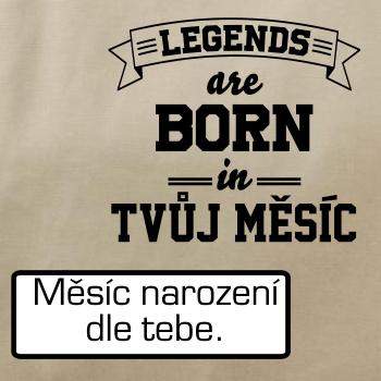Legends are born in (Tvoj mesiac narodenia) Legends are born in (Tvoj mesiac narodenia)