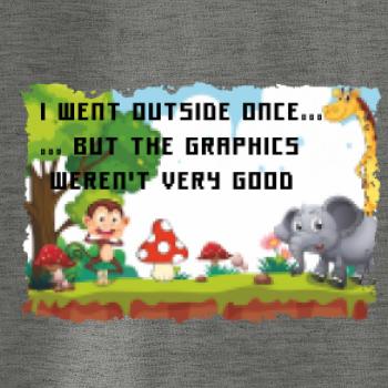 I went outside once...