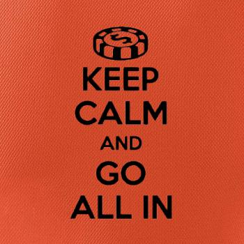 Keep calm and go all in Keep calm and go all in