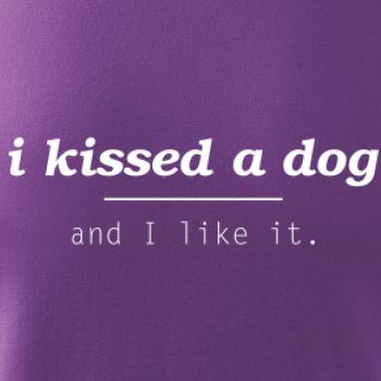I kissed a dog and i like it