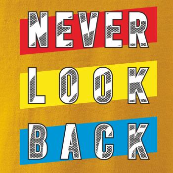Never look back Never look back