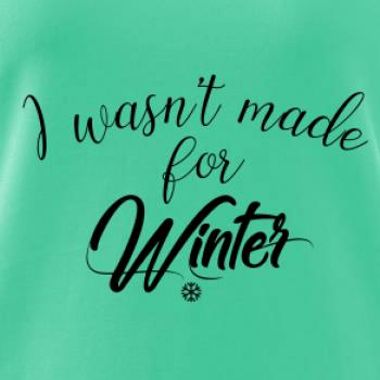 I wasnt make for a winter I wasnt make for a winter