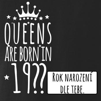 Queens are born in (vlastný nápis - rok narodenia) Queens are born in (vlastný nápis - rok narodenia)