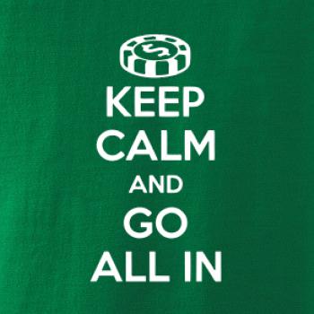 Keep calm and go all in Keep calm and go all in