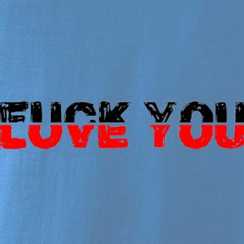 Love you fuck you