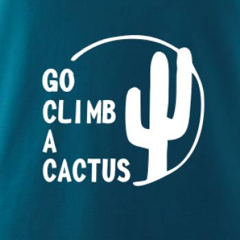 Go climb a cactus Go climb a cactus