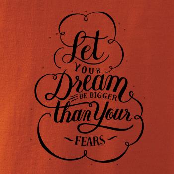 Let your dream bigger