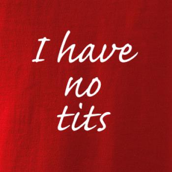I have no tits I have no tits