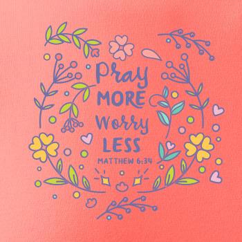 Pray more worry less Pray more worry less