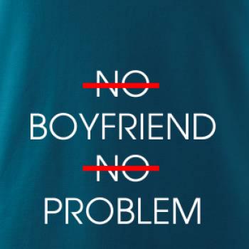 No boyfriend no problem