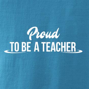 Proud to be a teacher Proud to be a teacher