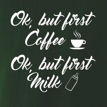 Ok, but first coffee-milk Ok, but first coffee-milk