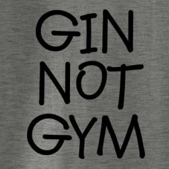 Gin not Gym Gin not Gym