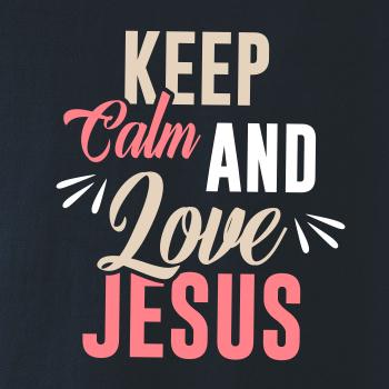 Keep calm love Jesus Keep calm love Jesus