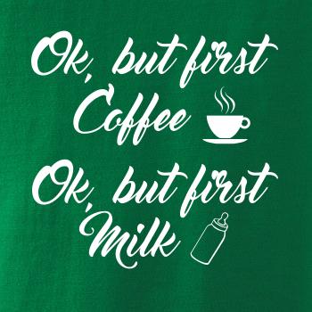 Ok, but first coffee-milk Ok, but first coffee-milk