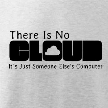 There Is No Cloud Its Just Someone Else's Computer
