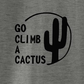 Go climb a cactus