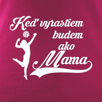 Keď vyrastiem budem ako mama - volejbal