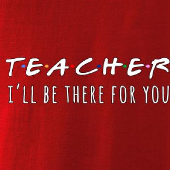 Teacher i'll be there for you