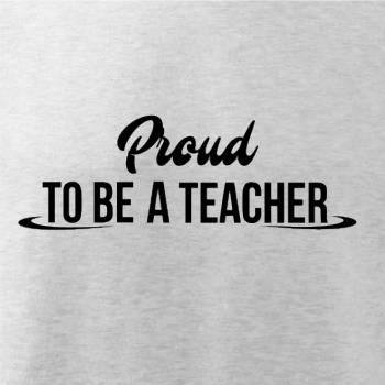 Proud to be a teacher