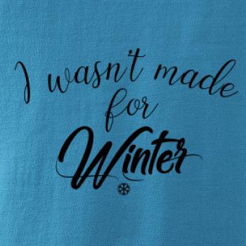 I wasnt make for a winter